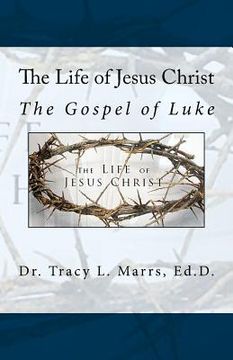 portada The Life of Jesus Christ: The Gospel of Luke (en Inglés)