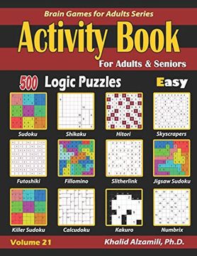 portada Activity Book for Adults & Seniors: 500 Easy Logic Puzzles (Sudoku - Fillomino - Kakuro - Futoshiki - Hitori - Slitherlink - Killer Sudoku - Calcudoku. - Numbrix) (Brain Games for Adults Series) 