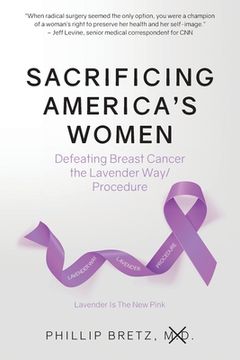 portada Sacrificing America's Women: Defeating Breast Cancer the Lavender Way/Procedure (in English)