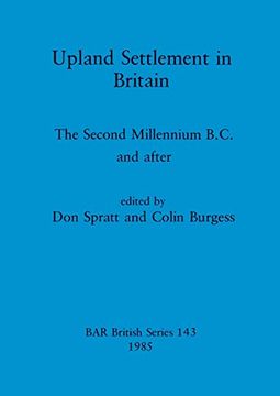 portada Upland Settlement in Britain: The Second Millennium B. C. And After (143) (British Archaeological Reports British Series) 
