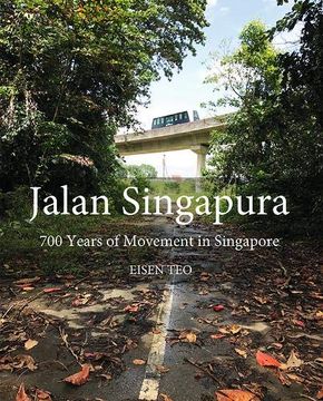 portada Jalan Singapura: 700 Years of Movement in Singapore (in English)