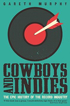 portada Cowboys and Indies: The Epic History of the Record Industry