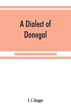 portada A dialect of Donegal: being the speech of Meenawannia in the parish of Glenties. Phonology and texts (en Inglés)