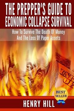portada The Prepper's Guide To Economic Collapse Survival: How To Survive The Death Of Money And The Loss Of Paper Assets (en Inglés)