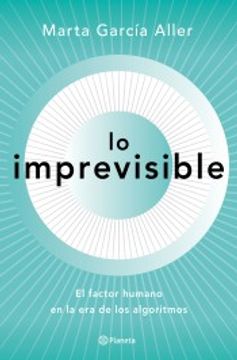 portada Lo Imprevisible: Todo lo que la Tecnología Quiere y no Puede Controlar (no Ficción) (in Spanish)