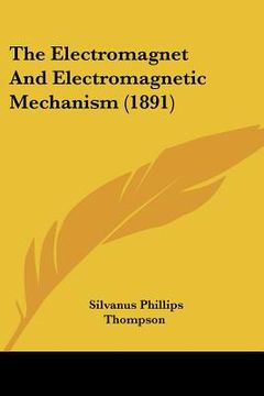 portada the electromagnet and electromagnetic mechanism (1891) (en Inglés)