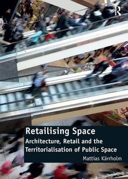 portada Retailising Space: Architecture, Retail and the Territorialisation of Public Space