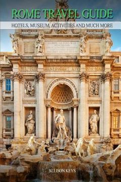 portada Rome Travel Guide Hotels, Museum, Activities and much more (en Inglés)