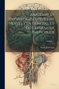 portada Anatomie Et Physiologie Du Système Nerveux En Général, Et Du Cerveau En Particulier; Volume 1 (in French)