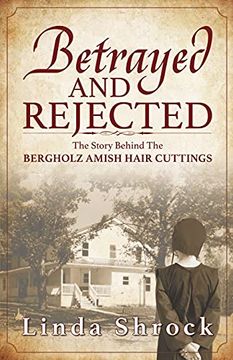 portada Betrayed and Rejected: The Story Behind the Bergholz Amish Hair Cuttings (in English)
