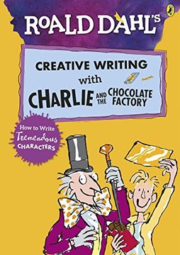 portada Roald Dahl's Creative Writing With Charlie and the Chocolate Factory: How to Write Tremendous Characters 