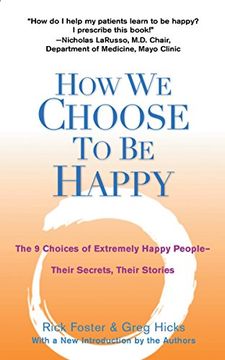 How we Choose to be Happy: The 9 Choices of Extremely Happy People--Their Secrets, Their Stories (en Inglés)