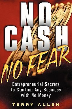 portada no cash, no fear: entrepreneurial secrets to starting any business with no money (en Inglés)