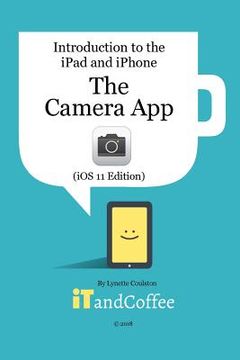 portada The Camera App on the iPad and iPhone (iOS 11 Edition): Introduction to the iPad and iPhone Series