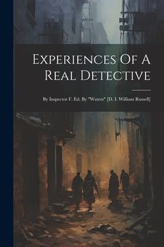 portada Experiences Of A Real Detective: By Inspector F. Ed. By "waters" [d. I. William Russell] (en Inglés)