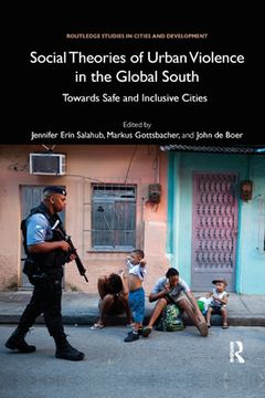 portada Social Theories of Urban Violence in the Global South: Towards Safe and Inclusive Cities (Routledge Studies in Cities and Development) (en Inglés)