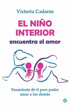 portada El Niño Interior Encuentra el Amor: Enamórate de ti Para Poder Amar a los Demás (in Spanish)