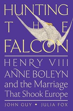 portada Hunting the Falcon: Henry VIII, Anne Boleyn, and the Marriage That Shook Europe