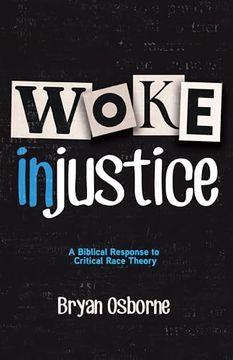 portada Woke Injustice: A Biblical Response to Critical Race Theory