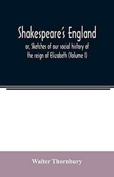 portada Shakespeare's England; Or, Sketches of our Social History of the Reign of Elizabeth (Volume i) (in English)