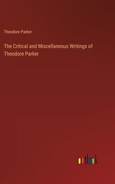 portada The Critical and Miscellaneous Writings of Theodore Parker