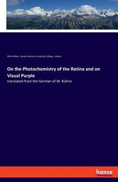 portada On the Photochemistry of the Retina and on Visual Purple: translated from the German of W. Kühne (en Inglés)