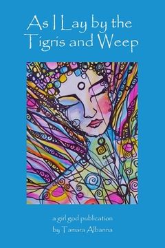 portada As I Lay by the Tigris and Weep (en Inglés)