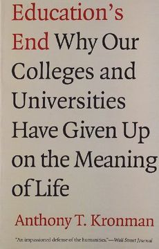 portada Education's End: Why our Colleges and Universities Have Given up on the Meaning of Life 