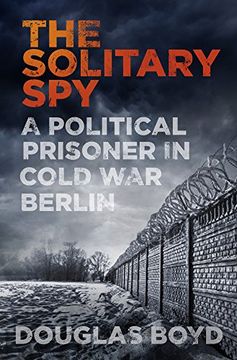 portada The Solitary Spy: A Political Prisoner in Cold war Berlin (in English)
