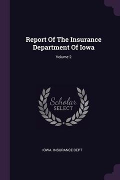 portada Report Of The Insurance Department Of Iowa; Volume 2 (en Inglés)