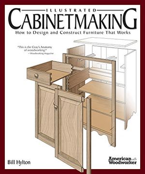 Illustrated Cabinetmaking: How to Design and Construct Furniture That Works (Fox Chapel Publishing) Over 1300 Drawings & Diagrams for Drawers, Tables, Beds, Bookcases, Cabinets, Joints & Subassemblies (in English)