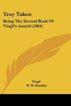portada troy taken: being the second book of virgil's aeneid (1864) (en Inglés)