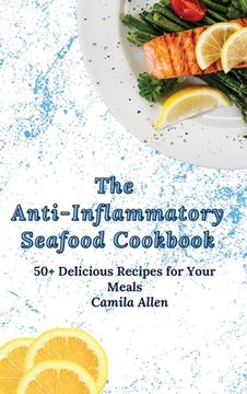 portada The Anti-Inflammatory Seafood Cookbook: 50+ Delicious Recipes for Your Meals (en Inglés)