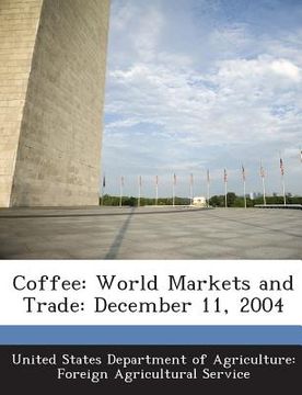 portada Coffee: World Markets and Trade: December 11, 2004 (en Inglés)