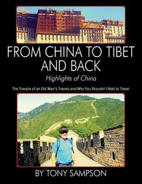 portada From China to Tibet and Back - Highlights of China: The Travails of an Old Man's Travels and Why You Shouldn't Wait to Travel