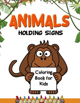 portada Animals Holding Signs Coloring Book for Kids: Fun Unique Creative Illustrations of Animals Holding Blank Name Tag Message Signs. Great Gift for Boys & (en Inglés)