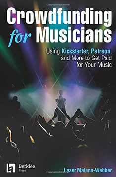 portada Crowdfunding for Musicians: Using Kickstarter, Patreon and More to get Paid for Your Music 