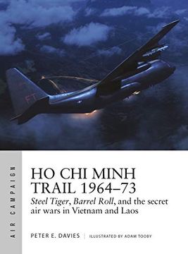 portada Ho Chi Minh Trail 1964-73: Steel Tiger, Barrel Roll, and the Secret Air Wars in Vietnam and Laos (in English)