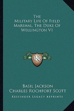 portada the military life of field marshal, the duke of wellington v1 (in English)