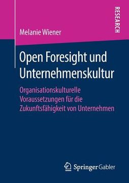 portada Open Foresight und Unternehmenskultur: Organisationskulturelle Voraussetzungen für die Zukunftsfähigkeit von Unternehmen 