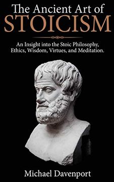 portada The Ancient art of Stoicism: An Insight Into the Stoic Philosophy, Ethics, Wisdom, Virtues, and Meditation (in English)