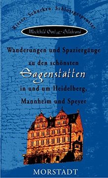 portada Wanderungen und Spaziergänge zu den schönsten Sagenstätten in und um Heidelberg, Mannheim und Speyer: Ritter, Schurken, Schloßgespenster (in German)