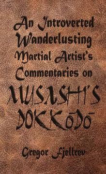 portada An Introverted, Wanderlusting Martial Artist's Commentaries on Musashi's Dokkodo (en Inglés)