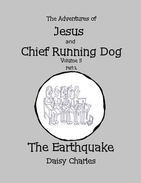 portada The Adventures of Jesus and Chief Running Dog, Volume 5, Part 1: The Earthquake (en Inglés)