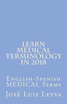portada Learn Medical Terminology in 2018: English-Spanish MEDICAL Terms (en Inglés)