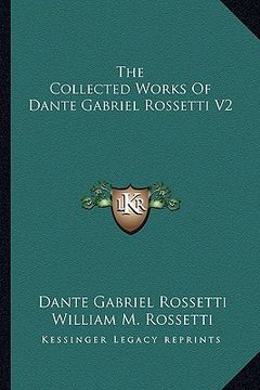 portada the collected works of dante gabriel rossetti v2 (en Inglés)