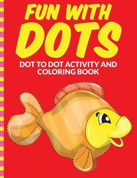 portada Fun with Dots - Dot-to-Dot-Activity and Coloring Book (en Inglés)