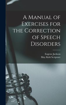 portada A Manual of Exercises for the Correction of Speech Disorders (en Inglés)
