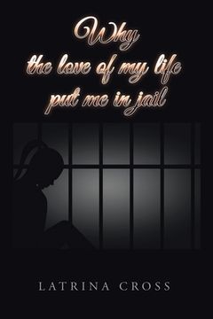portada Why the Love of My Life Put Me in Jail (en Inglés)