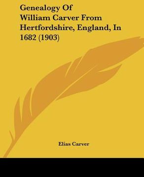 portada genealogy of william carver from hertfordshire, england, in 1682 (1903) (en Inglés)